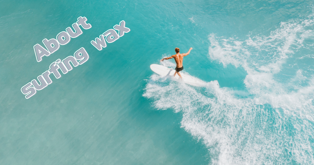 About surfing wax